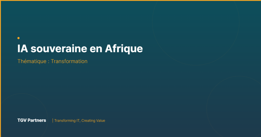 IA souveraine en Afrique : pourquoi et comment déployer l'intelligence artificielle sans dépendance
